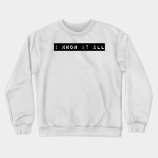 I know it all Crewneck Sweatshirt